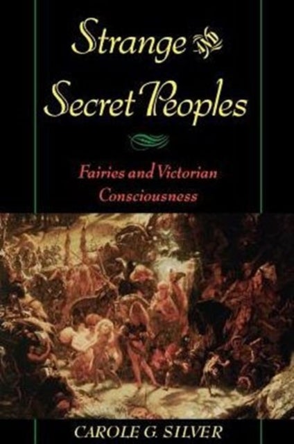 Strange and Secret Peoples - Fairies and Victorian Consciousness
