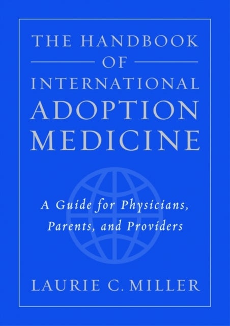 The Handbook of International Adoption Medicine - A guide for physicians, parents and providers