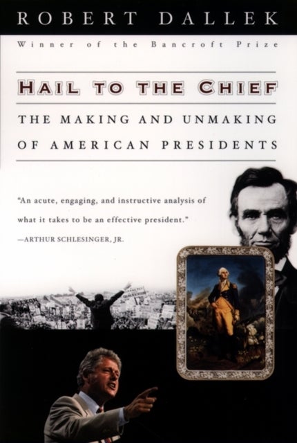 Hail to the Chief - The Making and Unmaking of American Presidents