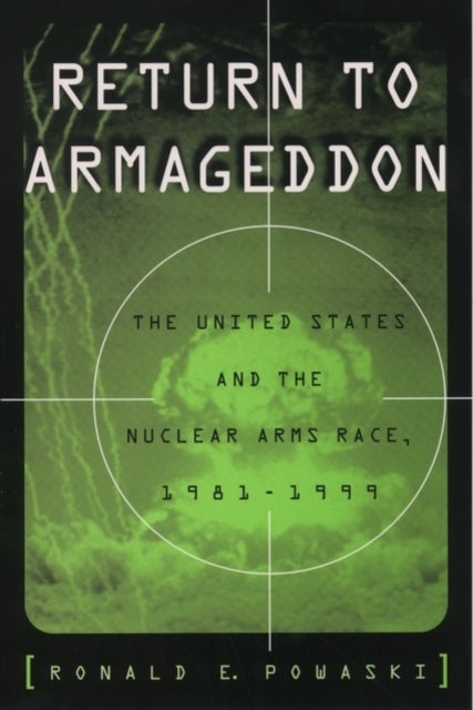Return to Armageddon - The United States and the Nuclear Arms Race, 1981-1999