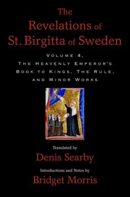 The Revelations of St. Birgitta of Sweden, Volume 4 - The Heavenly Emperor's Book to Kings, The Rule, and Minor Works