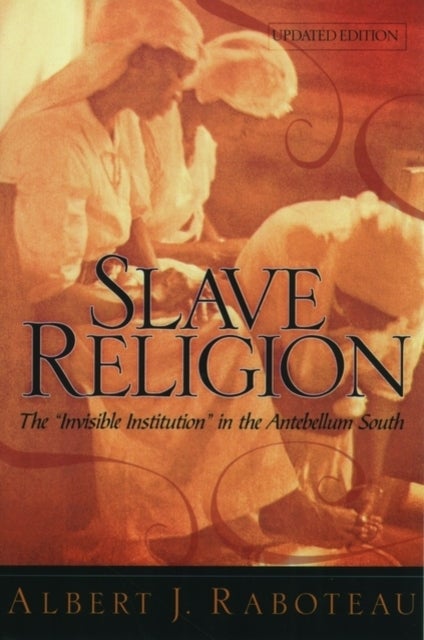 Slave Religion - The "Invisible Institution" in the Antebellum South
