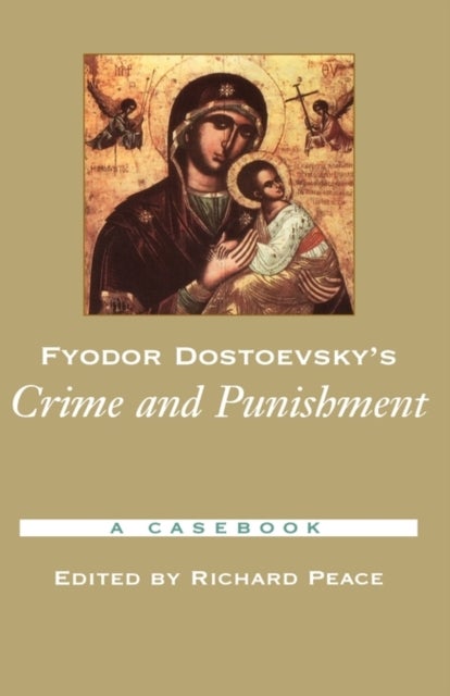 Fyodor Dostoevsky''s Crime and Punishment - A Casebook
