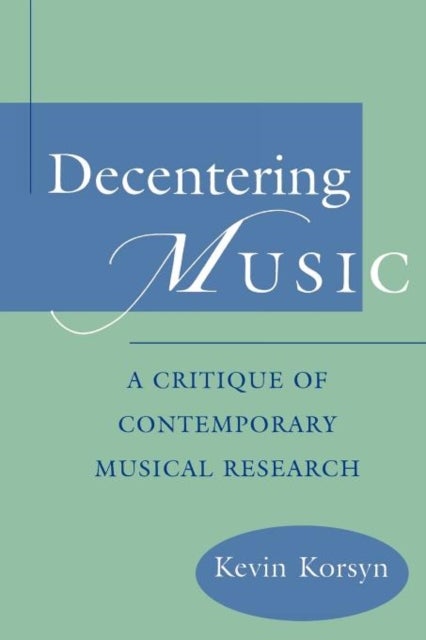 Decentering Music - A Critique of Contemporary Musical Research