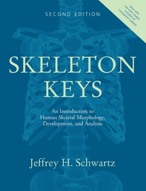 Skeleton Keys - An Introduction to Human Skeletal Morphology, Development, and Analysis