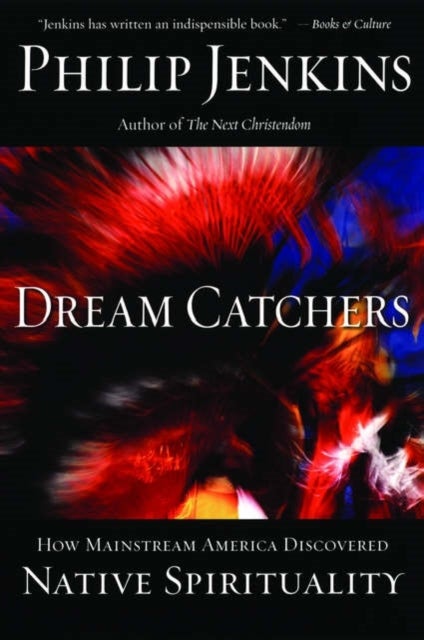 Dream Catchers:how Mainstream America Discovered Native Spirituality