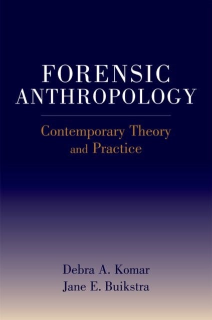 Forensic Anthropology - Contemporary Theory and Practice
