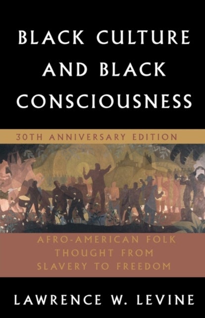 Black Culture and Black Consciousness - Afro-American Folk Thought from Slavery to Freedom