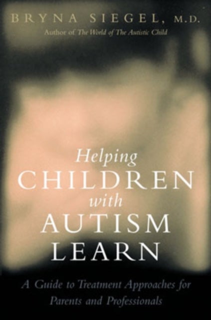 Helping Children with Autism Learn - Treatment Approaches for Parents and Professionals