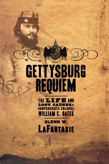 Gettysburg Requiem - The Life of William C. Oates