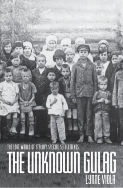 The Unknown Gulag - The Lost World of Stalin's Special Settlements