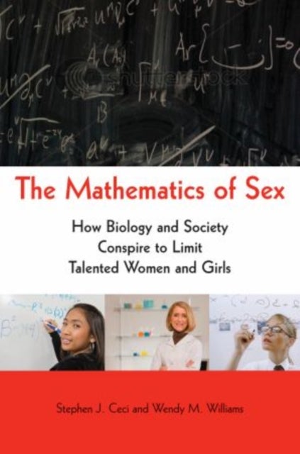 The Mathematics of Sex - How Biology and Society Conspire to Limit Talented Women and Girls