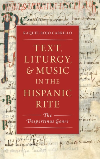 Text, Liturgy, and Music in the Hispanic Rite - The Vespertinus Genre