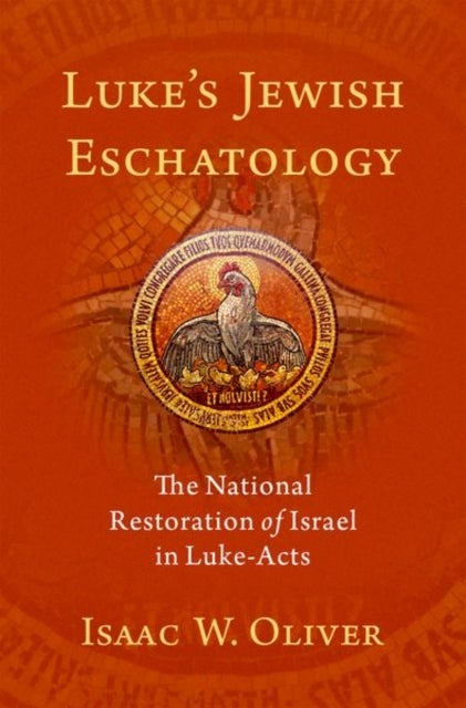 Luke's Jewish Eschatology - The National Restoration of Israel in Luke-Acts
