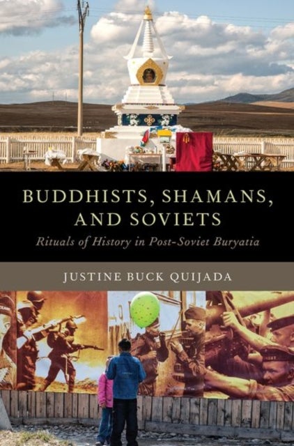 Buddhists, Shamans, and Soviets - Rituals of History in Post-Soviet Buryatia