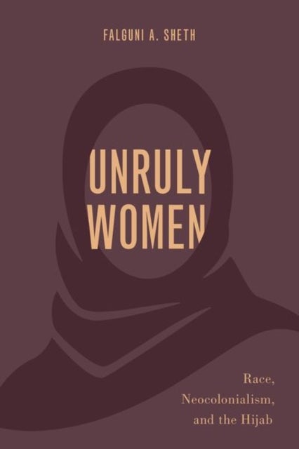 Unruly Women - Race, Neocolonialism, and the Hijab