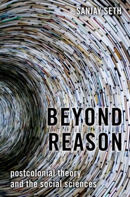 Beyond Reason - Postcolonial Theory and the Social Sciences