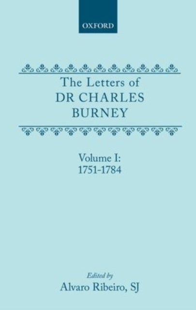 The Letters of Dr Charles Burney: Volume I: 1751-1784