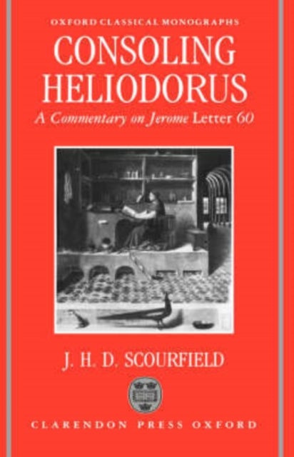 Consoling Heliodorus - A Commentary on Jerome Letter 60