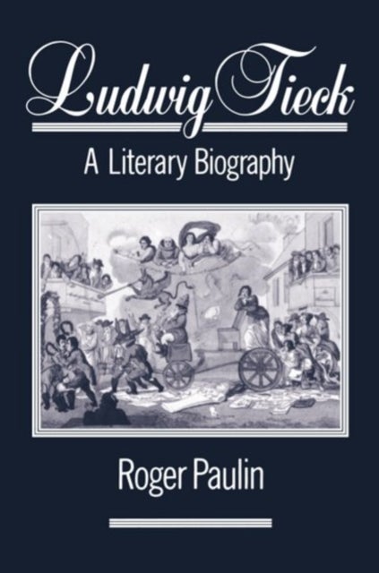 Ludwig Tieck - A Literary Biography