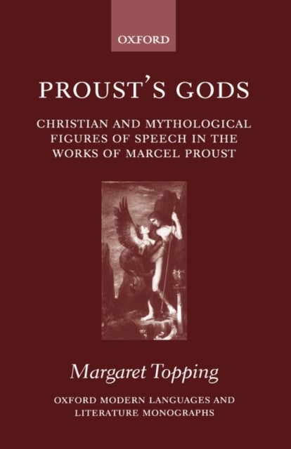 Proust''s Gods - Christian and Mythological Figures of Speech in the Works of Marcel Proust