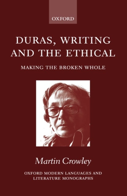 Duras, Writing, and the Ethical - Making the Broken Whole