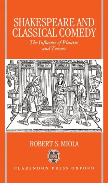 Shakespeare and Classical Comedy - The Influence of Plautus and Terence