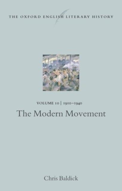 The Oxford English Literary History: Volume 10: 1910-1940: The Modern Movement