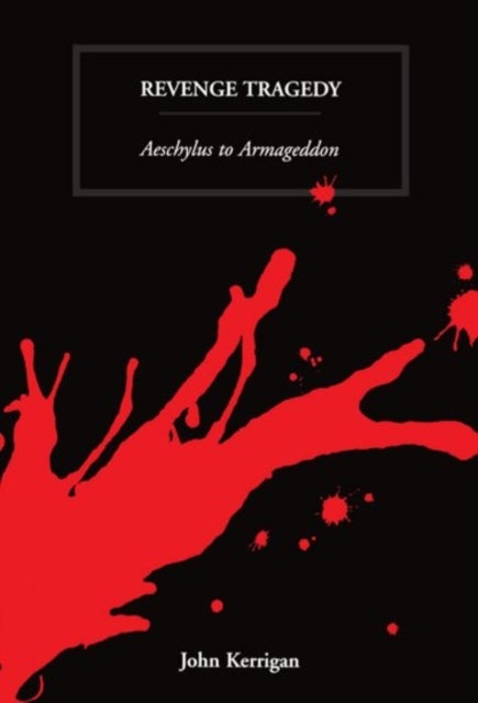 Revenge Tragedy - Aeschylus to Armageddon