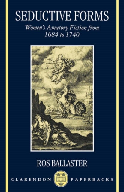 Seductive Forms - Women's Amatory Fiction from 1684 to 1740