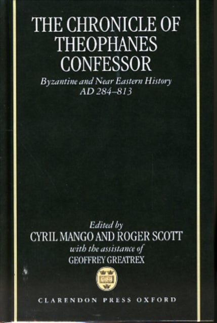 The Chronicle of Theophanes Confessor - Byzantine and Near Eastern History, AD 284-813