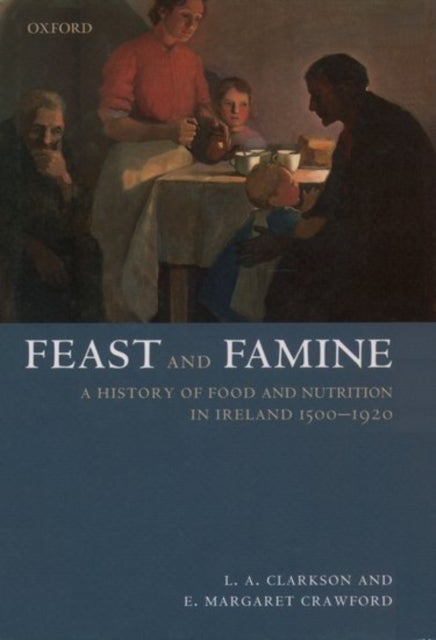Feast and Famine - Food and Nutrition in Ireland 1500-1920