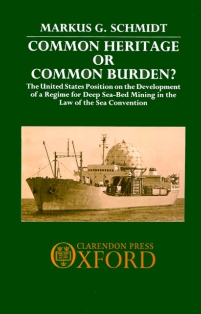 Common Heritage or Common Burden? - The United States Position on the Development of a Regime for Deep Sea-bed Mining in the Law of the Sea Convention