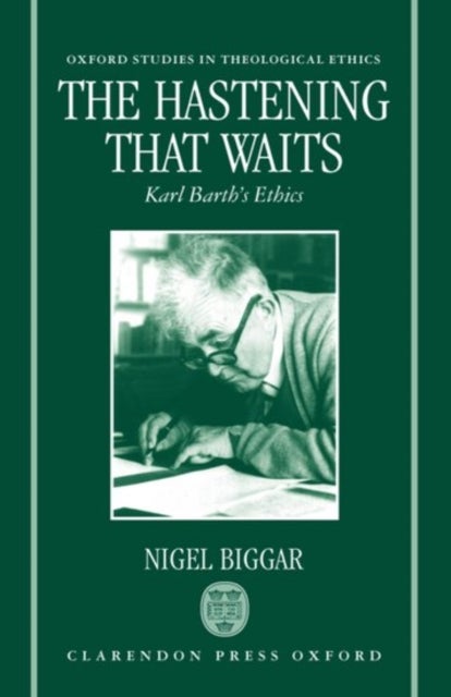 The Hastening that Waits - Karl Barth's Ethics