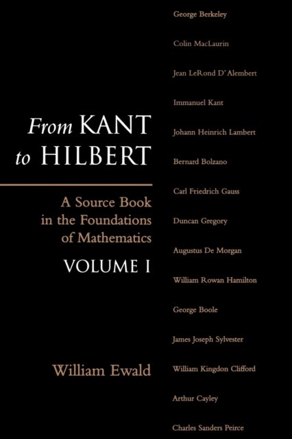 From Kant to Hilbert Volume 1 - A Source Book in the Foundations of Mathematics