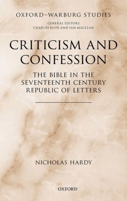 Criticism and Confession - The Bible in the Seventeenth Century Republic of Letters