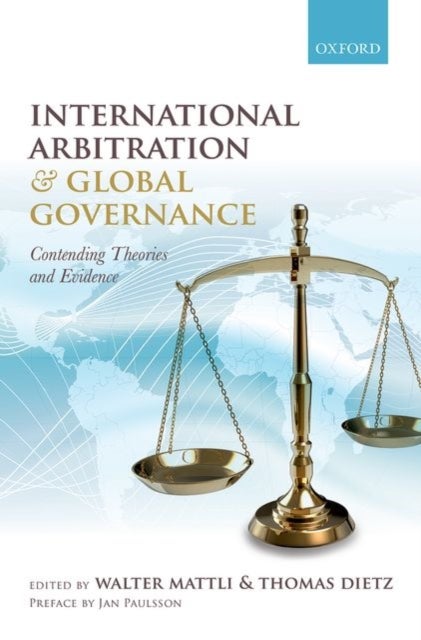 International Arbitration and Global Governance - Contending Theories and Evidence