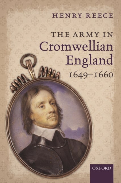 The Army in Cromwellian England, 1649-1660