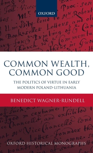 Common Wealth, Common Good - The Politics of Virtue in Early Modern Poland-Lithuania