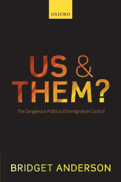 Us and Them? - The Dangerous Politics of Immigration Control