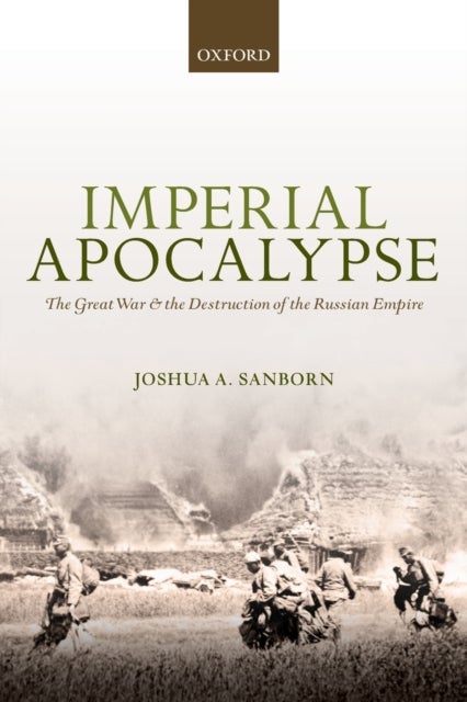Imperial Apocalypse - The Great War and the Destruction of the Russian Empire