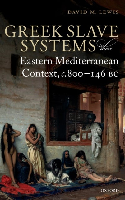 Greek Slave Systems in their Eastern Mediterranean Context, c.800-146 BC