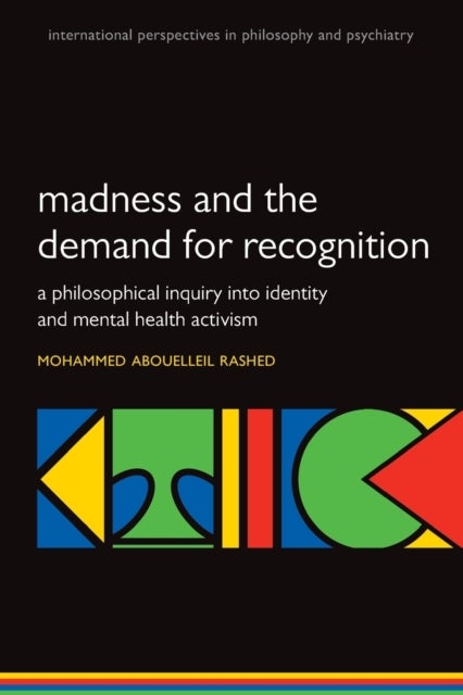 Madness and the demand for recognition - A philosophical inquiry into identity and mental health activism