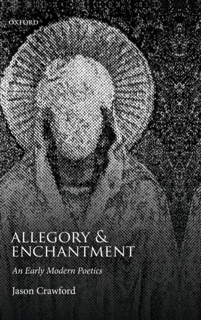 Allegory and Enchantment - An Early Modern Poetics