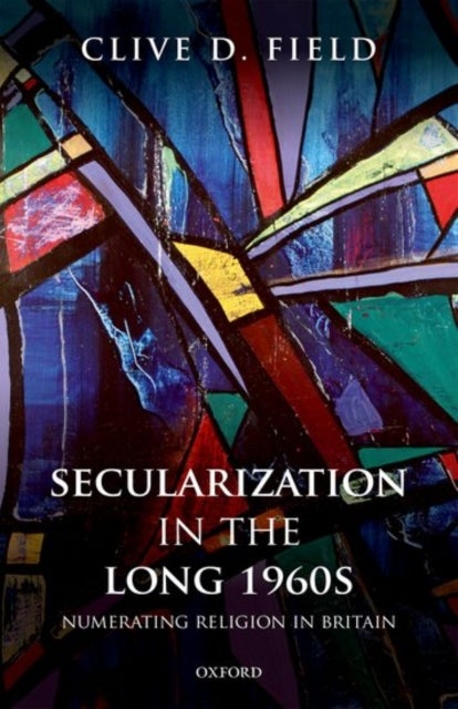 Secularization in the Long 1960s - Numerating Religion in Britain