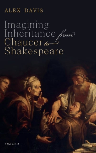 Imagining Inheritance from Chaucer to Shakespeare
