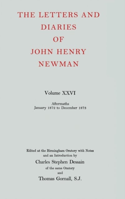 The Letters and Diaries of John Henry Newman: Volume XXVI: Aftermaths, January 1872 to December 1873