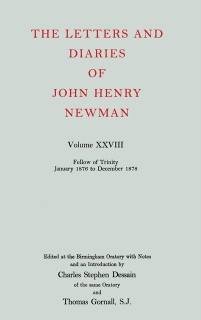 The Letters and Diaries of John Henry Newman: Volume XXVIII: Fellow of Trinity, January 1876 to December 1878