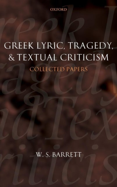 Greek Lyric, Tragedy, and Textual Criticism - Collected Papers