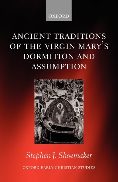 Ancient Traditions of the Virgin Mary''s Dormition and Assumption